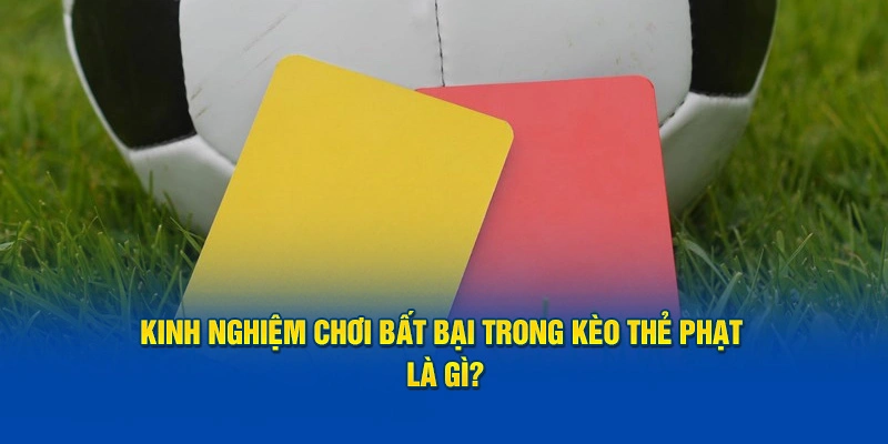 Kinh nghiệm chơi kèo thẻ phạt tại sbobet