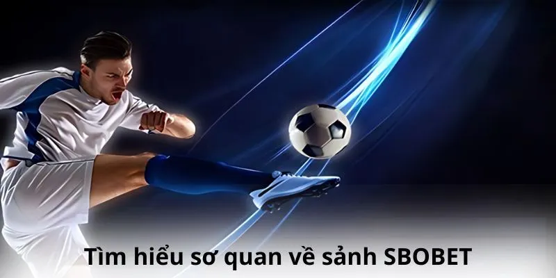 Giới thiệu sảnh cá cược uy tín số 1 Sbobet